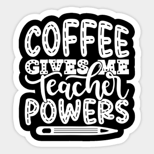 Coffee Gives Me Teacher Powers - Teacher Teaching Teachers Sticker